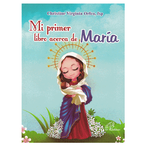 Mi Primer Libro Acerca de Maria por Christine Virginia Orfeo, fsp