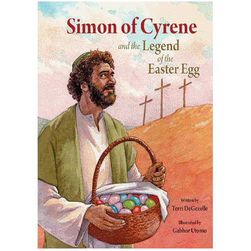 Simon Of Cyrene: and the Legend of the Easter Egg - by Degezelle Terri