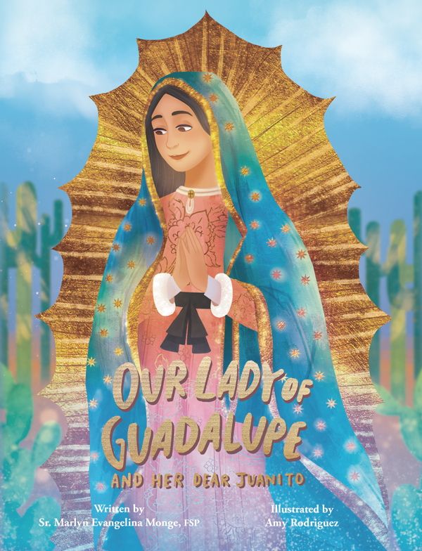 Our Lady of Guadalupe: and Her Dear Juanito - by Marlyn Evangelina Monge