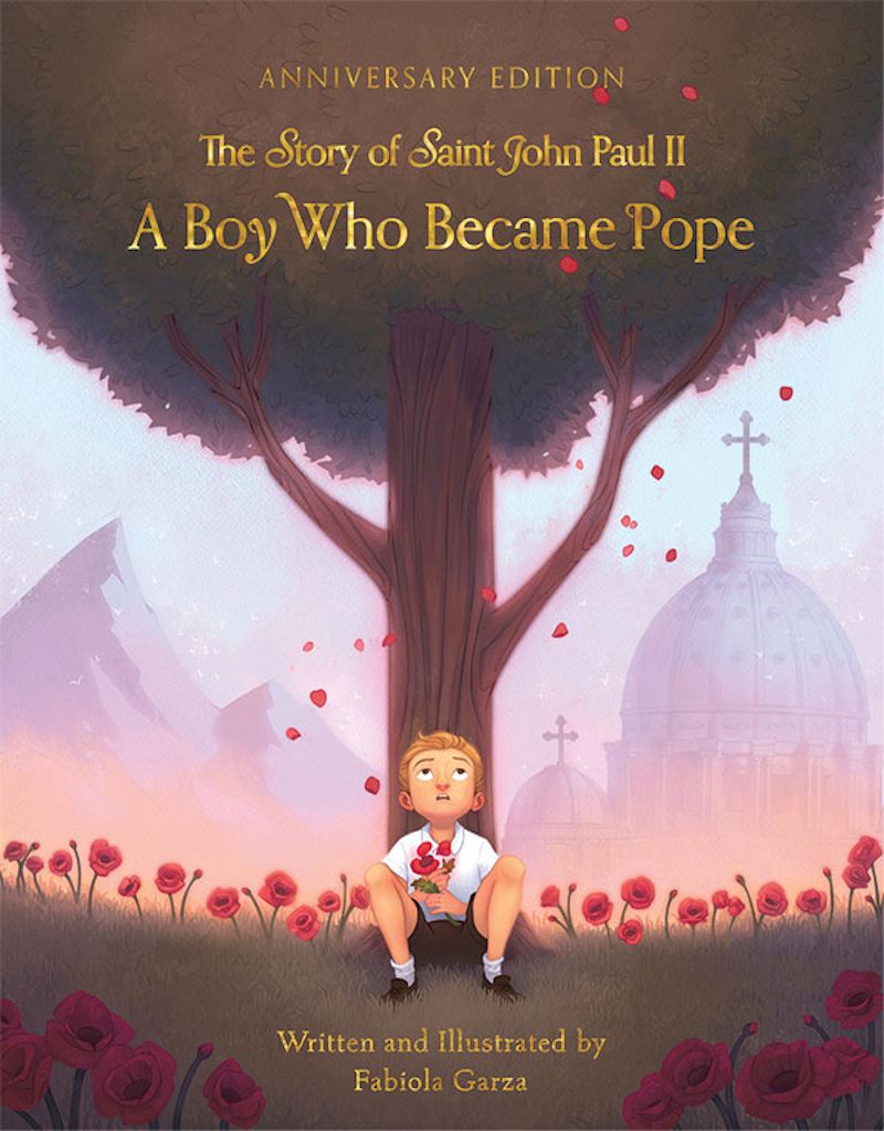A Boy Who Became Pope: The Story of St John Paul II - by Fabiola Garza (Anniversary Edition)