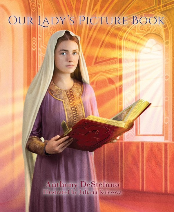 Our Lady's Picture Book - By Anthony DeStefano, Illustrated By Juliana Kolesova