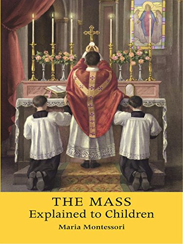 The (Latin) Mass Explained to Children - by Maria Montessori