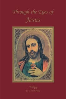 Through the Eyes of Jesus, Complete Trilogy - by C. Alan Ames