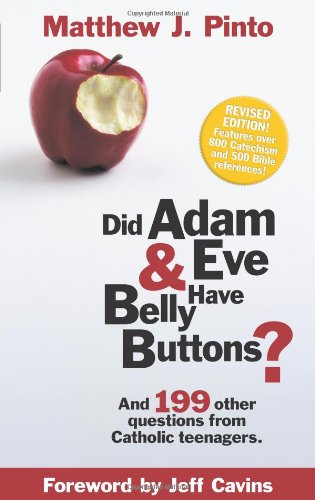 USED: Did Adam and Eve Have Belly Buttons? And 199 Other Questions from Catholic Teenagers by Matthew Pinto