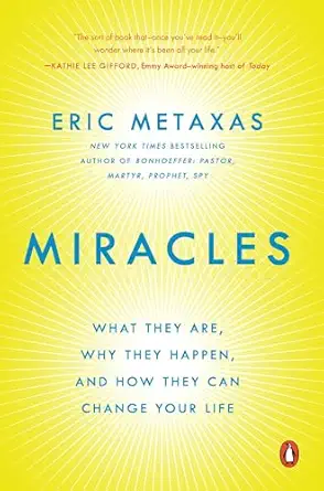 USED: Miracles - What They Are, Why They Happen, and How They Can Change Your Life by Eric Metaxas