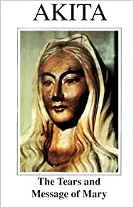 Akita: The Tears and Message of Mary - by Fr. Teiji Yasuda