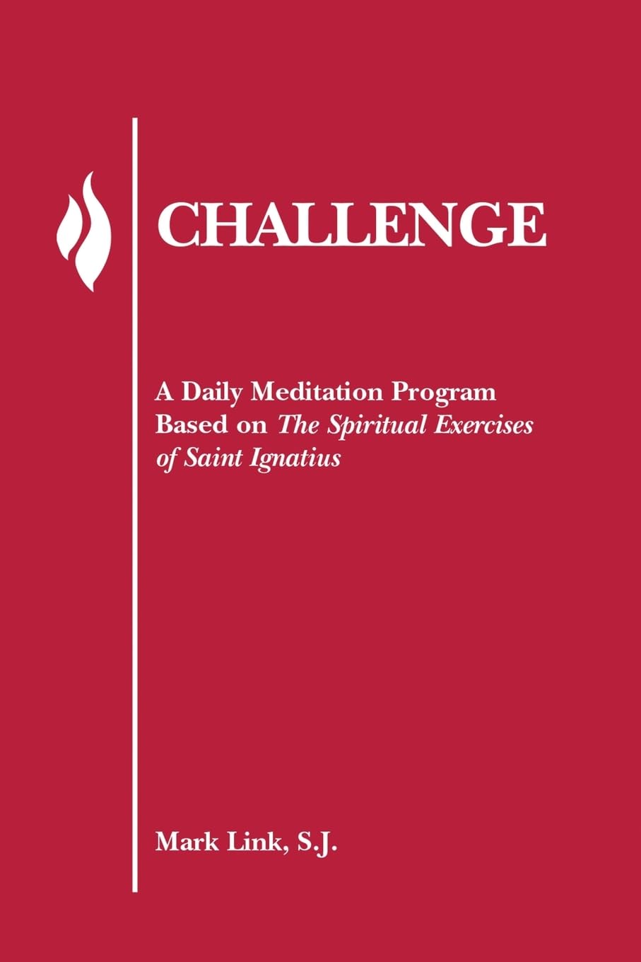 USED: Challenge - A Daily Meditation Program Based on The Spiritual Exercises of Saint Ignatius by Mark Link, S.J.