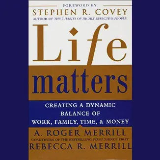 USED: Life Matters- Creating a Dynamic Balance of Work, Family, Time & Money by A. Roger Merrill
