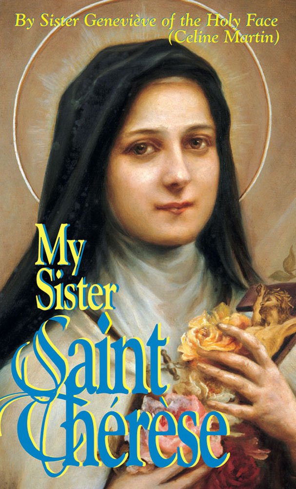 (OUT OF PRINT) My Sister Saint Therese - by Sister Genevieve of the Holy Face, Celine Martin