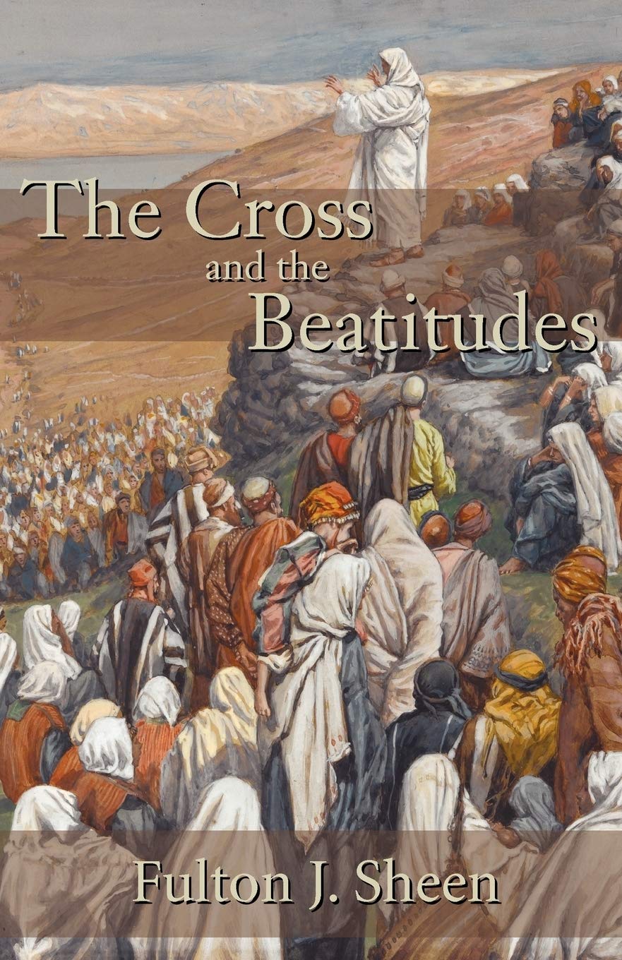 The Cross and The Beatitudes by Fulton J. Sheen