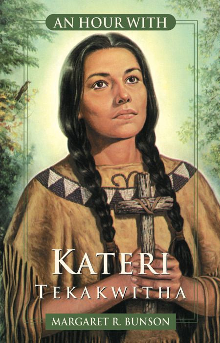 An Hour With: Kateri Tekakwitha - by Margaret R. Bunson