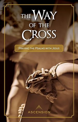 The Way of the Cross - Praying the Psalms with Jesus by Fr. Mark Toups
