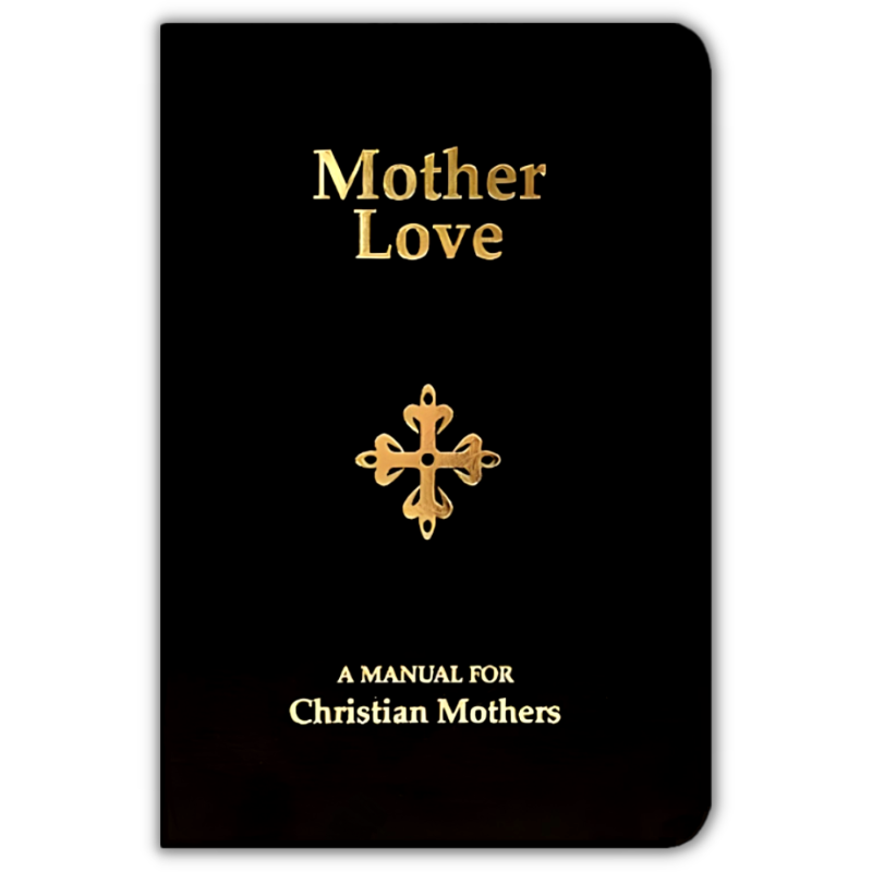 Mother Love: A Manual for Christian Mothers