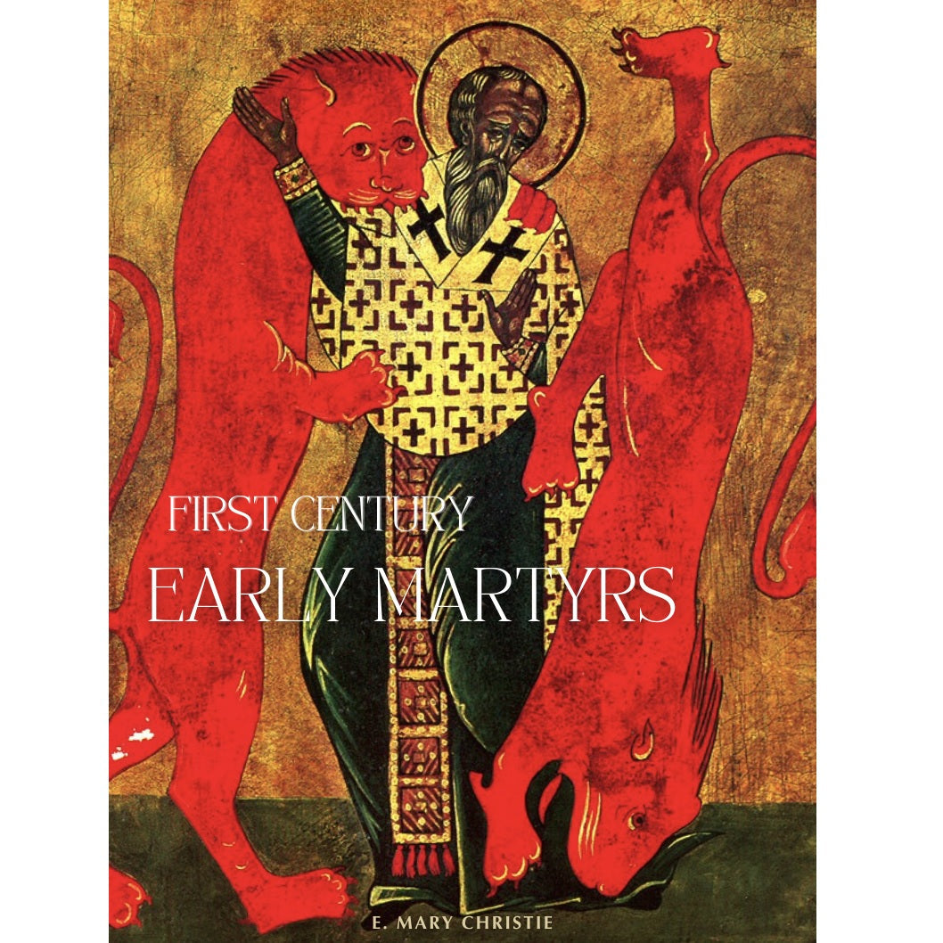 First Century Early Martyrs - by E. Mary Christie