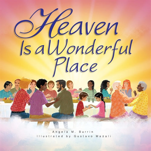 Heaven is a Wonderful Place - AUTHOR: ANGELA BURRIN ILLUSTRATOR: GUSTAVO MAZALI