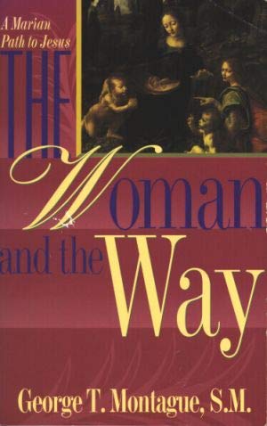 USED: The Woman and The Way by George T. Montague, S.M.