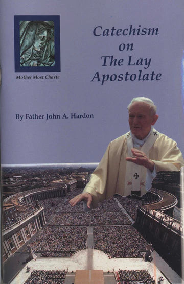 Catechism on The Lay Apostolate - by Fr. John A. Hardon - Limited