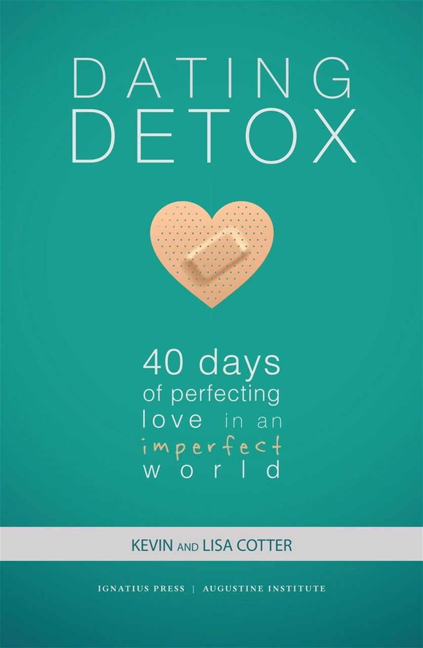 Dating Detox: 40 Days of Perfecting Love in an Imperfect World - by Kevin and Lisa Cotter