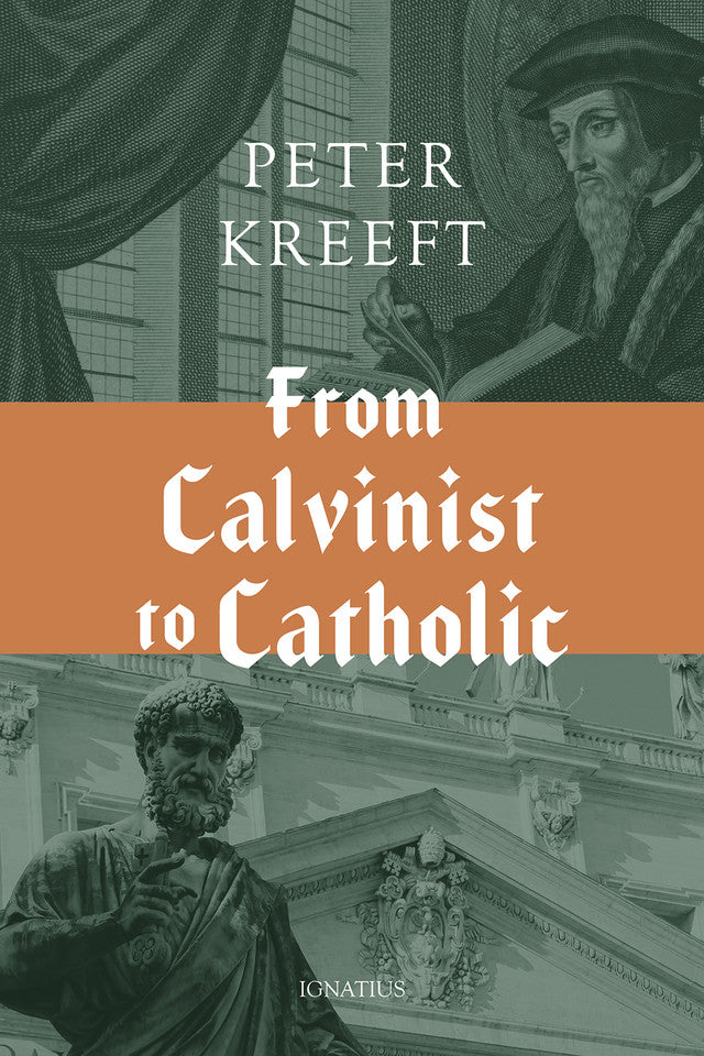 From Calvinist to Catholic by Peter Kreeft