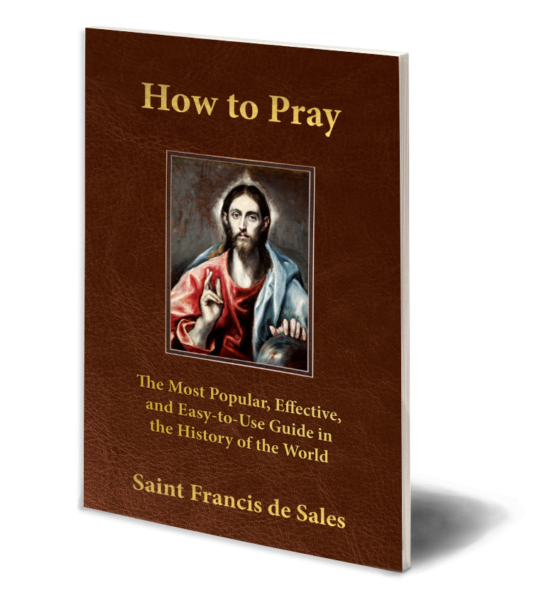 How to Pray: The Most Popular Guide in the History of the World - by St. Francis de Sales