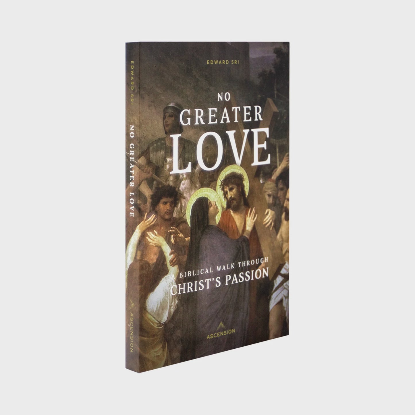 No Greater Love: A Biblical Walk Through Christ's Passion - by Edward Sri