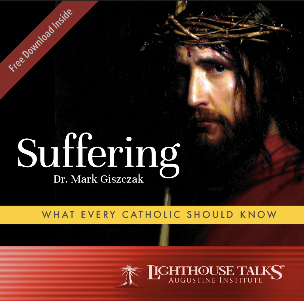CD - Suffering, What Every Catholic Should Know By Dr. Mark Giszczak