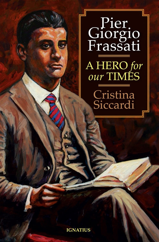 Pier Giorgio Frassati - A Hero For Our Times by Cristina Siccardi