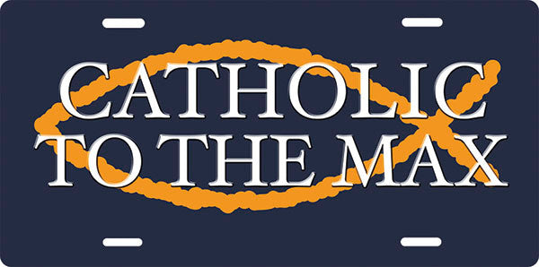 Catholic To The Max - License Plate
