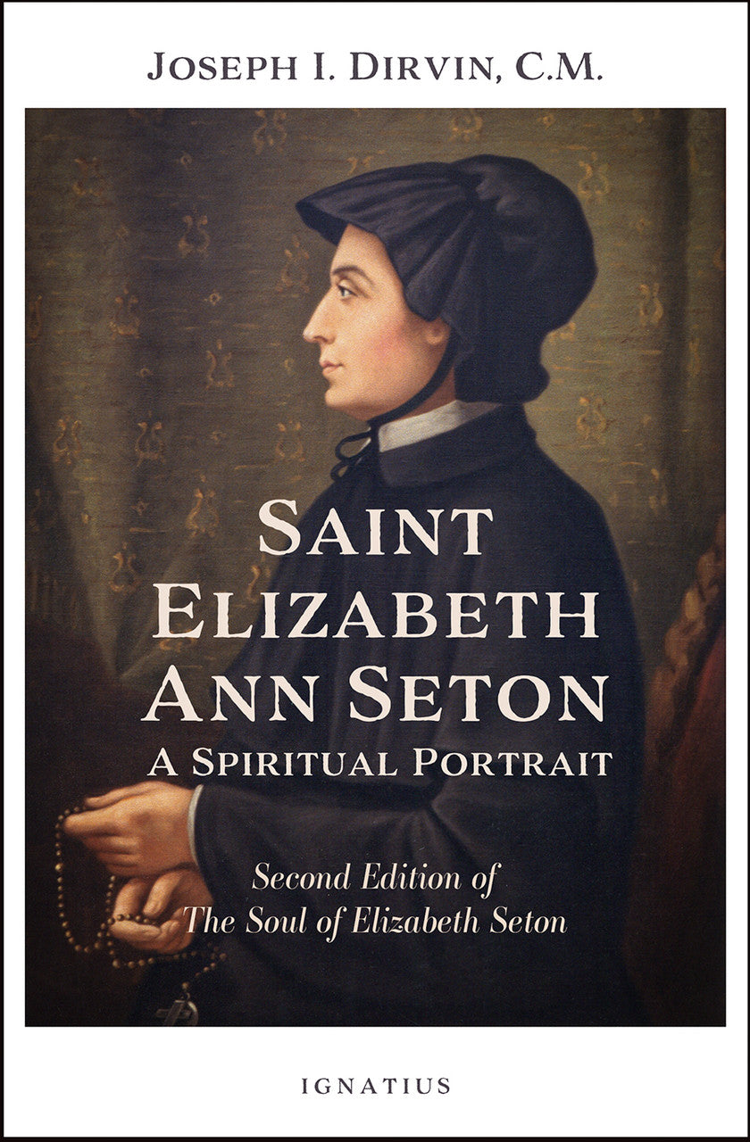 Saint Elizabeth Ann Seton: A Spiritual Portrait, Second Edition of The Soul of Elizabeth Seton - by Fr. Joseph Dirvin, CM