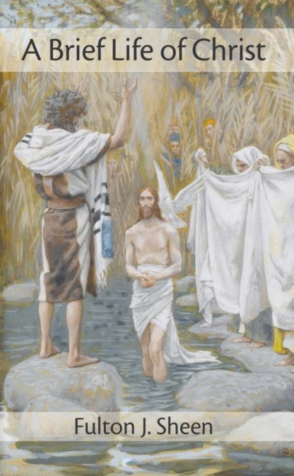A Brief Life of Christ by Fulton J. Sheen