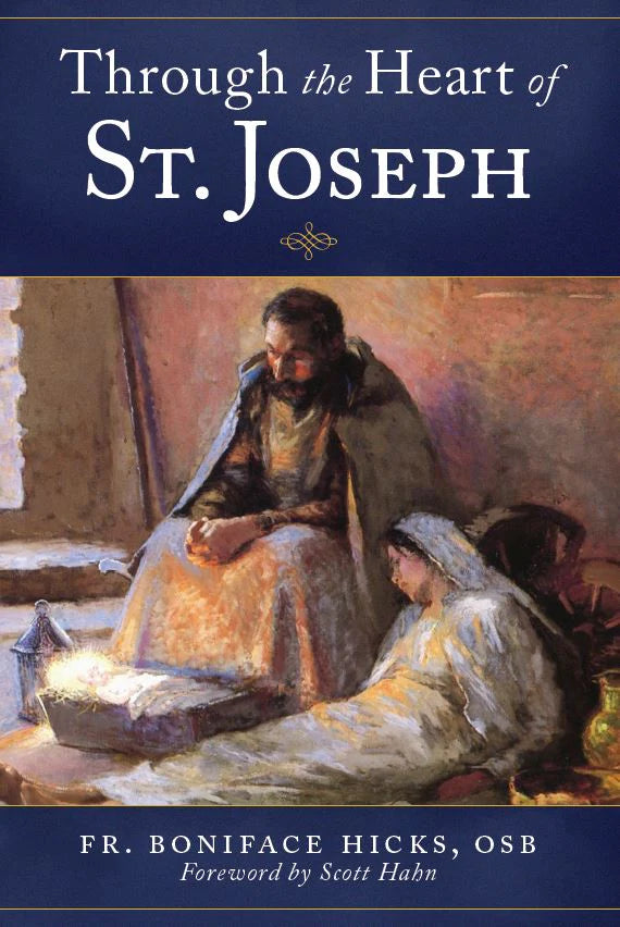 Through the Heart of St. Joseph: by: Fr. Boniface Hicks, OSB