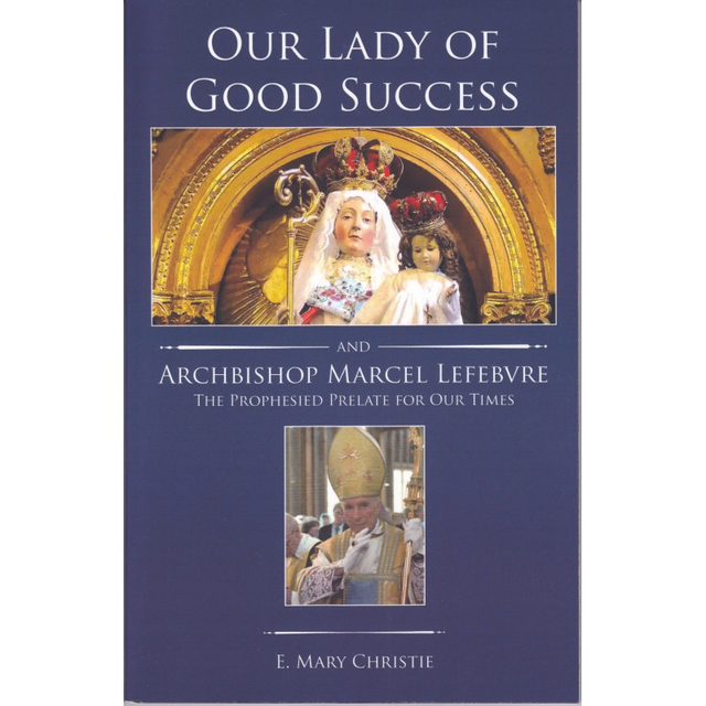 Our Lady of Good Success and Archbishop Marcel Lefebvre by E. Mary Christie