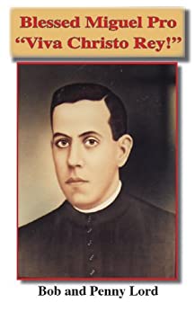Blessed Miguel Pro Minibook Mexican Martyrs - by Bob and Penny Lord