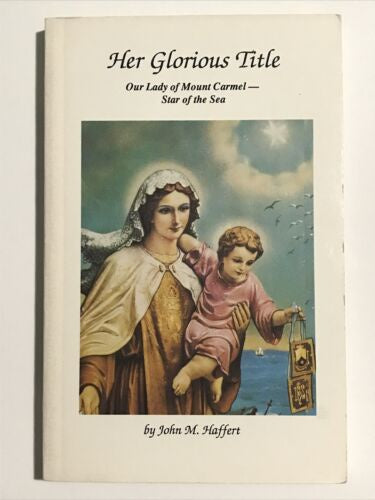 Her Glorious Title: Our Lady of Mount Carmel -- Star of the Sea - by John M. Haffert