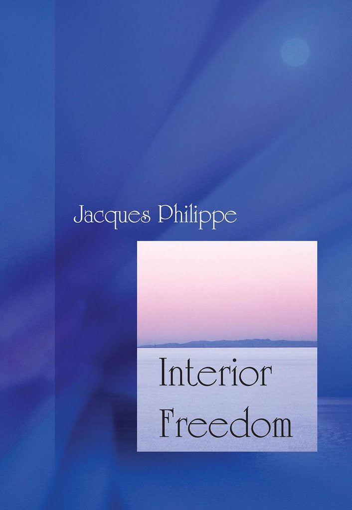 Interior Freedom: Experiencing The Freedom Of The Children of God - by Philippe, Jacques