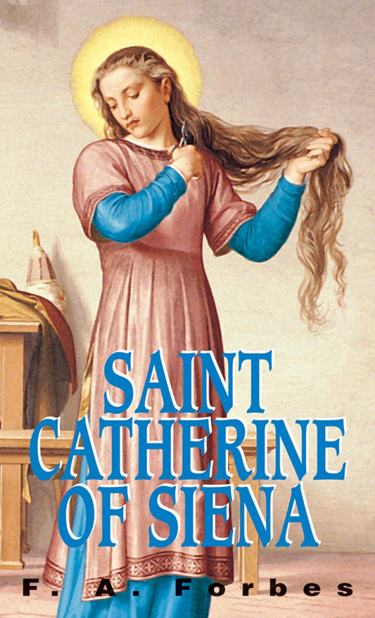 Saint Catherine of Siena: A Biography - by F. A. Forbes