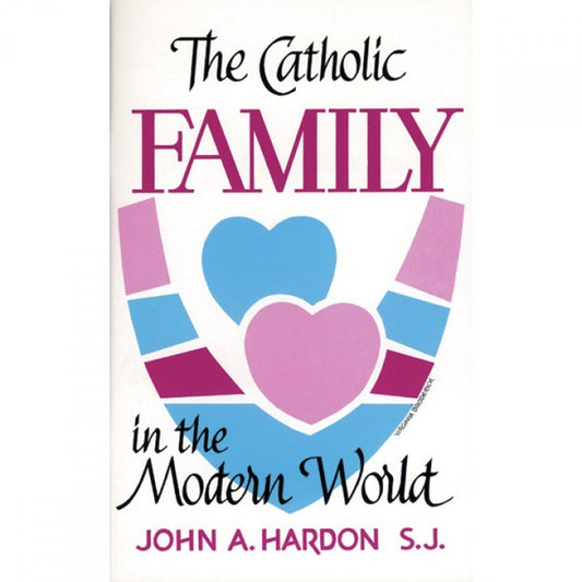 Catholic Family in the Modern World - Booklet By Fr. John A. Hardon