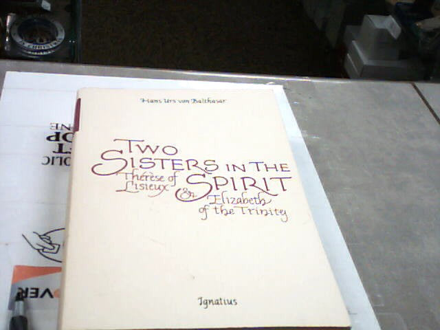 USED - Two Sisters in the Spirit - St. Therese of Lisieux & Elizabeth of the Trinity by Hans Urs von Balthasar