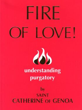 Fire of Love! Understanding Purgatory by St. Catherine of Genoa