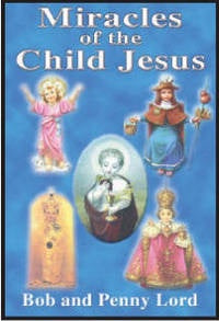 Miracles of the Child Jesus by Bob and Penny Lord