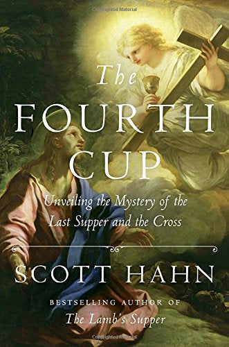 The Fourth Cup: Unveiling the Mystery of the Last Supper and the Cross - Scott Hahn - Book