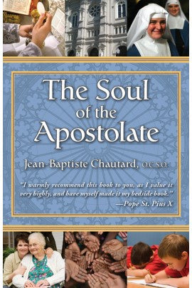 The Soul of the Apostolate by Jean Baptiste Chautard, O.C.S.O.