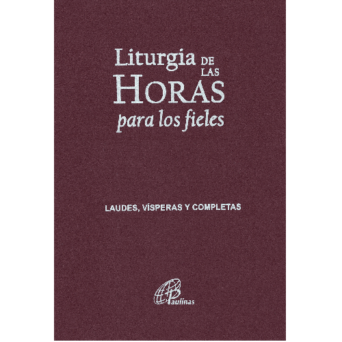 Liturgia De Las Horas Para Los Fieles - Laudes, Visperas Y Completas