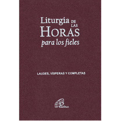 Liturgia De Las Horas Para Los Fieles - Laudes, Visperas Y Completas