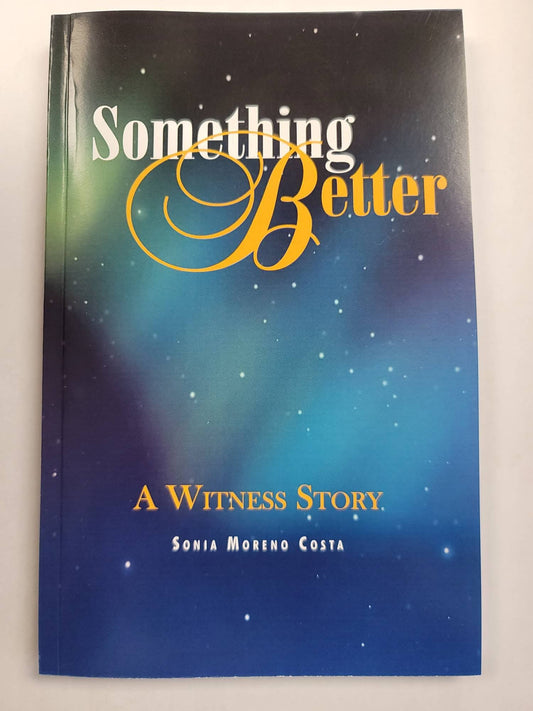 Something Better: A Witness Story - by: Sonia Moreno Costa