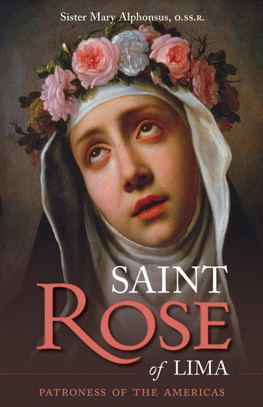 Saint Rose of Lima - Patroness of the Americas by Sr. Mary Alphonsus, O.SS.R