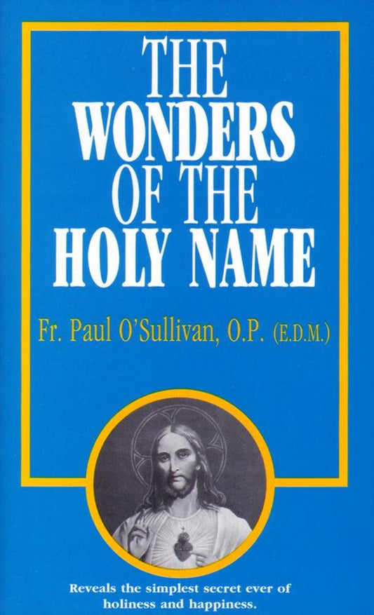 The Wonders Of The Holy Name By Fr. Paul O'Sullivan, O.P. 0