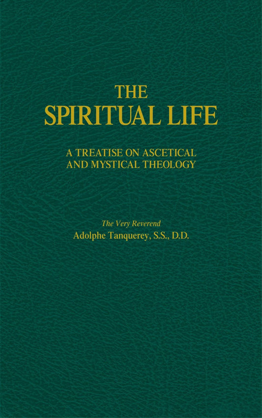 The Spiritual Life: A Treatise on Ascetical and Mystical Theology - by Fr. Adolphe Tanqueray, SS, DD