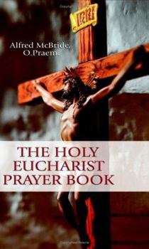 USED: The Holy Eucharist Prayerbook by Fr. Alfred McBride, O.Praem.