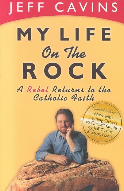 My Life on the Rock - A rebel returns to the Catholic faith by Jeff Cavins